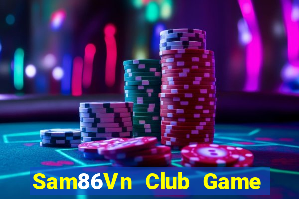 Sam86Vn Club Game Bài 247 Club