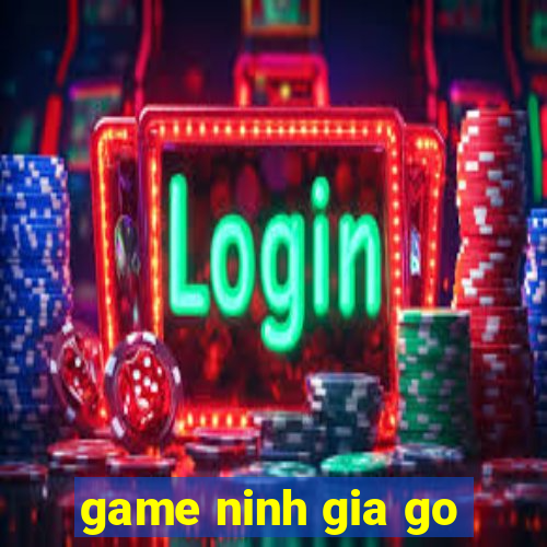 game ninh gia go