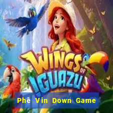 Phê Vin Down Game Bài Vui