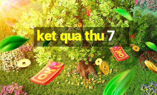 ket qua thu 7