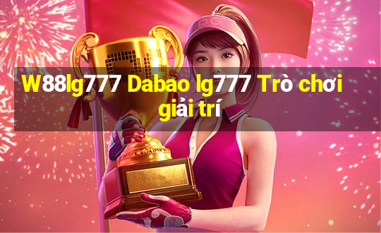 W88lg777 Dabao lg777 Trò chơi giải trí