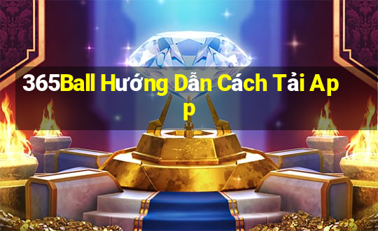 365Ball Hướng Dẫn Cách Tải App