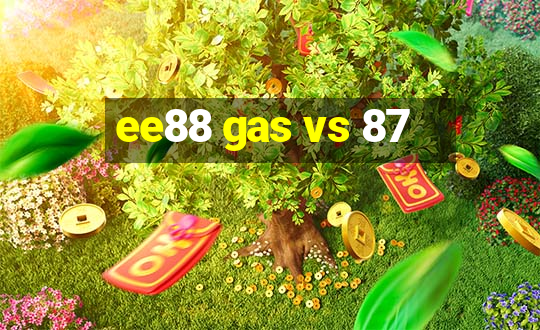 ee88 gas vs 87