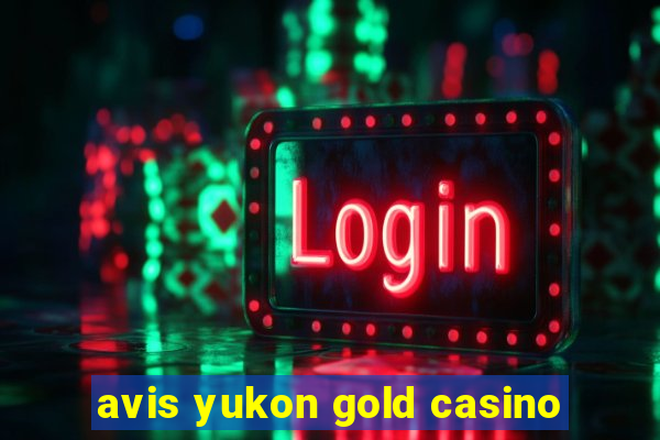 avis yukon gold casino