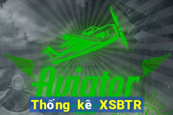 Thống kê XSBTR Chủ Nhật