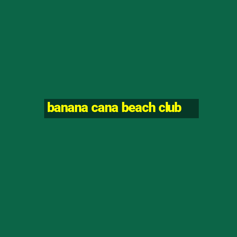 banana cana beach club