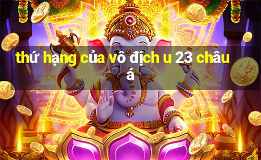 thứ hạng của vô địch u 23 châu á