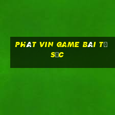 Phát Vin Game Bài Tứ Sắc