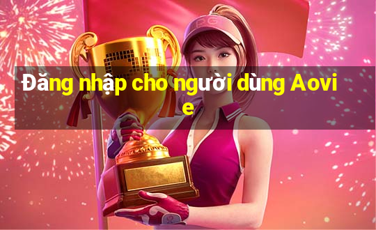 Đăng nhập cho người dùng Aovie