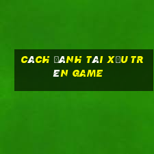 cách đánh tài xỉu trên game