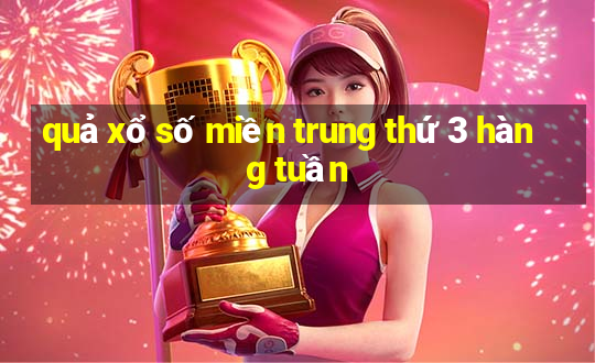 quả xổ số miền trung thứ 3 hàng tuần