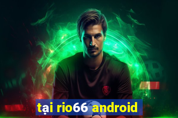 tại rio66 android