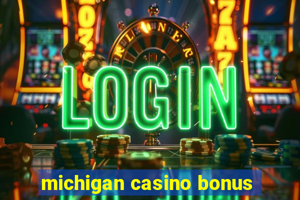 michigan casino bonus