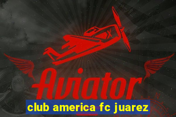 club america fc juarez