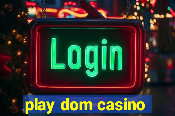 play dom casino