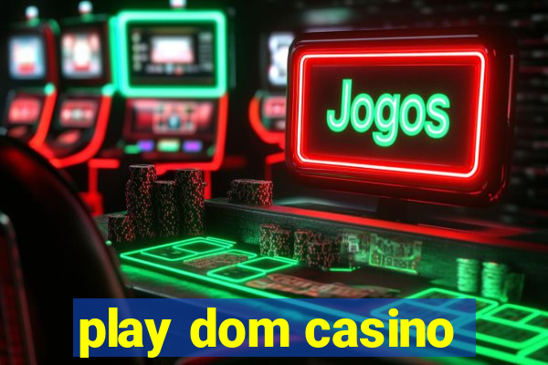 play dom casino