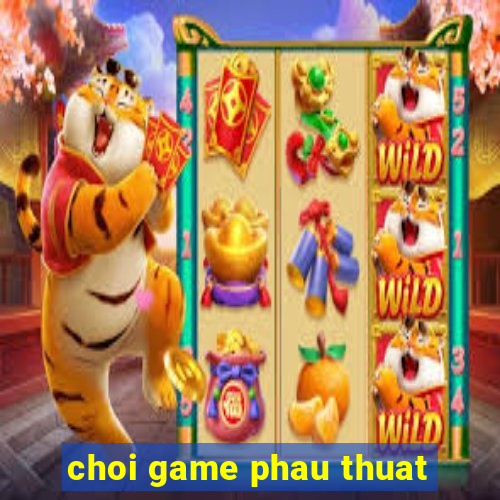 choi game phau thuat