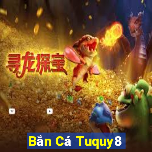 Bắn Cá Tuquy8