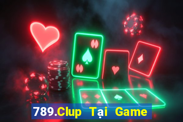 789.Clup Tại Game Bài Đổi Thưởng