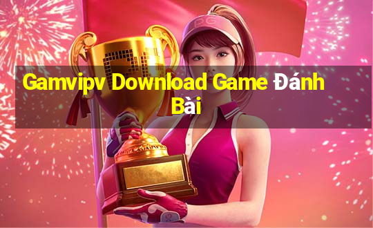 Gamvipv Download Game Đánh Bài