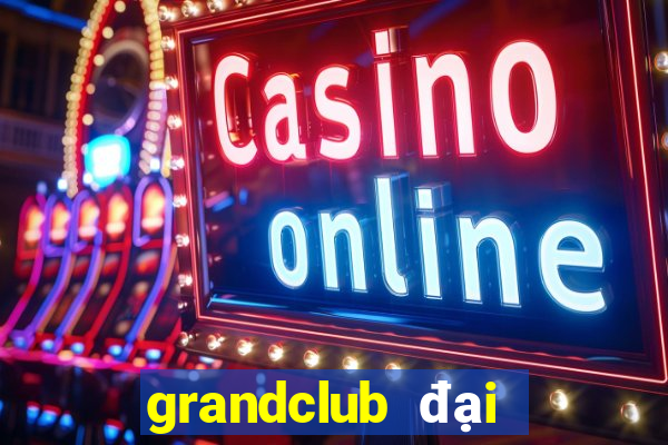 grandclub đại gia nổ hũ