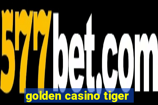 golden casino tiger