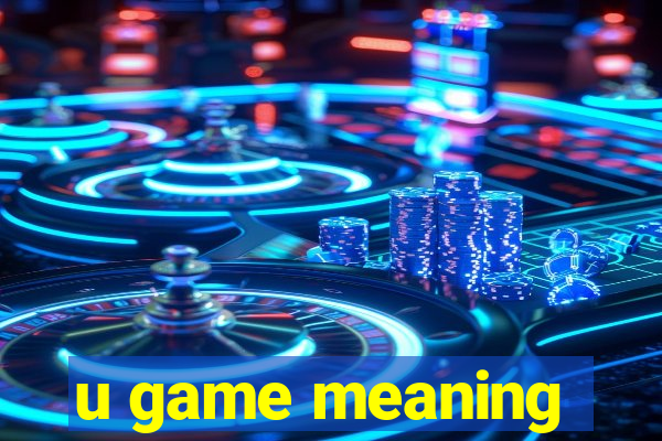 u game meaning