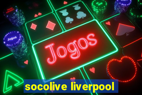 socolive liverpool