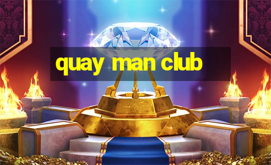 quay man club