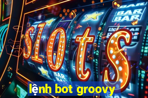 lệnh bot groovy