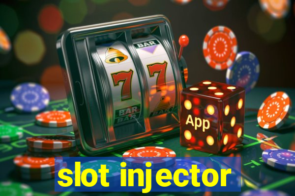 slot injector