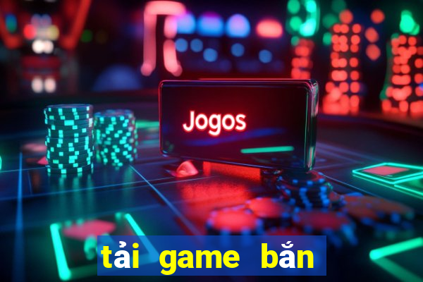 tải game bắn cá zui