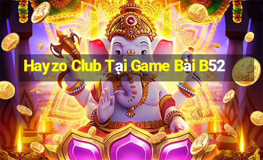 Hayzo Club Tại Game Bài B52