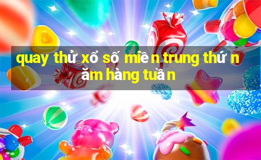 quay thử xổ số miền trung thứ năm hàng tuần