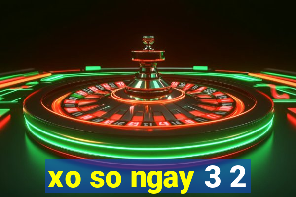 xo so ngay 3 2