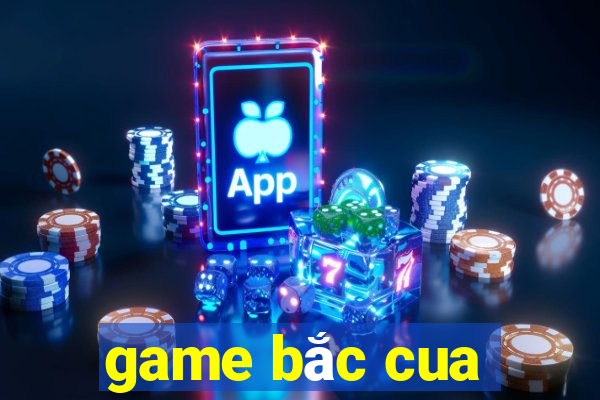 game bắc cua