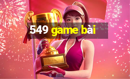 549 game bài