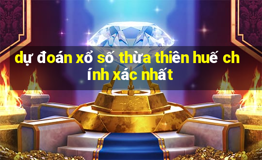 dự đoán xổ số thừa thiên huế chính xác nhất