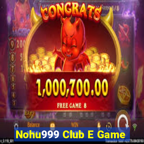 Nohu999 Club E Game