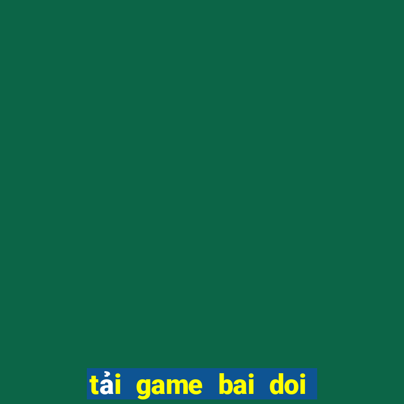 tải game bai doi the apk