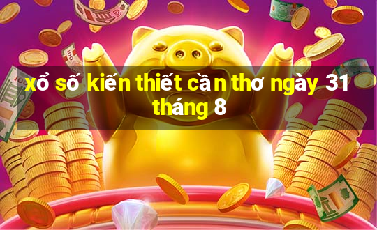 xổ số kiến thiết cần thơ ngày 31 tháng 8