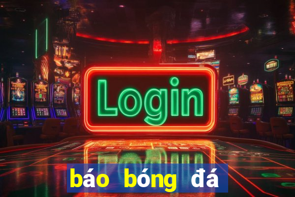 báo bóng đá tỉ lệ tỉ số