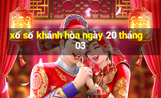 xổ số khánh hòa ngày 20 tháng 03