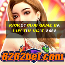 Rick21 Club Game Bài Uy Tín Nhất 2022