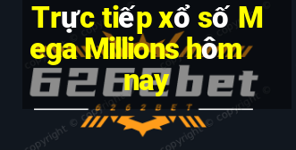 Trực tiếp xổ số Mega Millions hôm nay