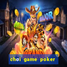 chơi game poker miễn phí