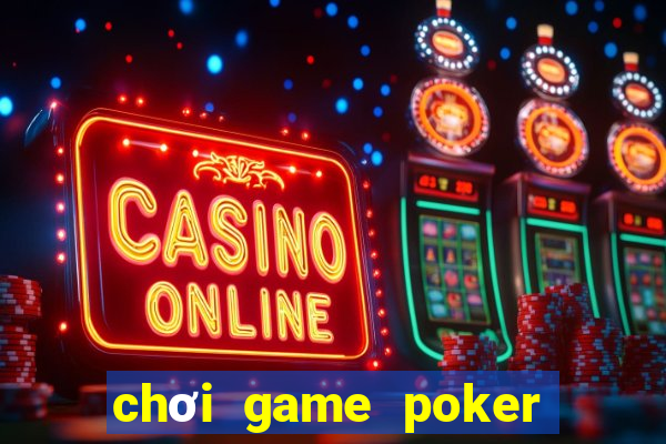 chơi game poker miễn phí