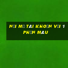 Nơi mở tài khoản với 1 phần màu