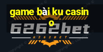 game bài ku casino