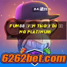 Fun88 điện thoại di động Platinum